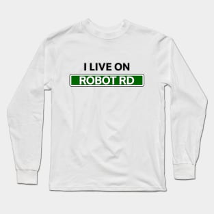 I Live on Robot Rd Long Sleeve T-Shirt